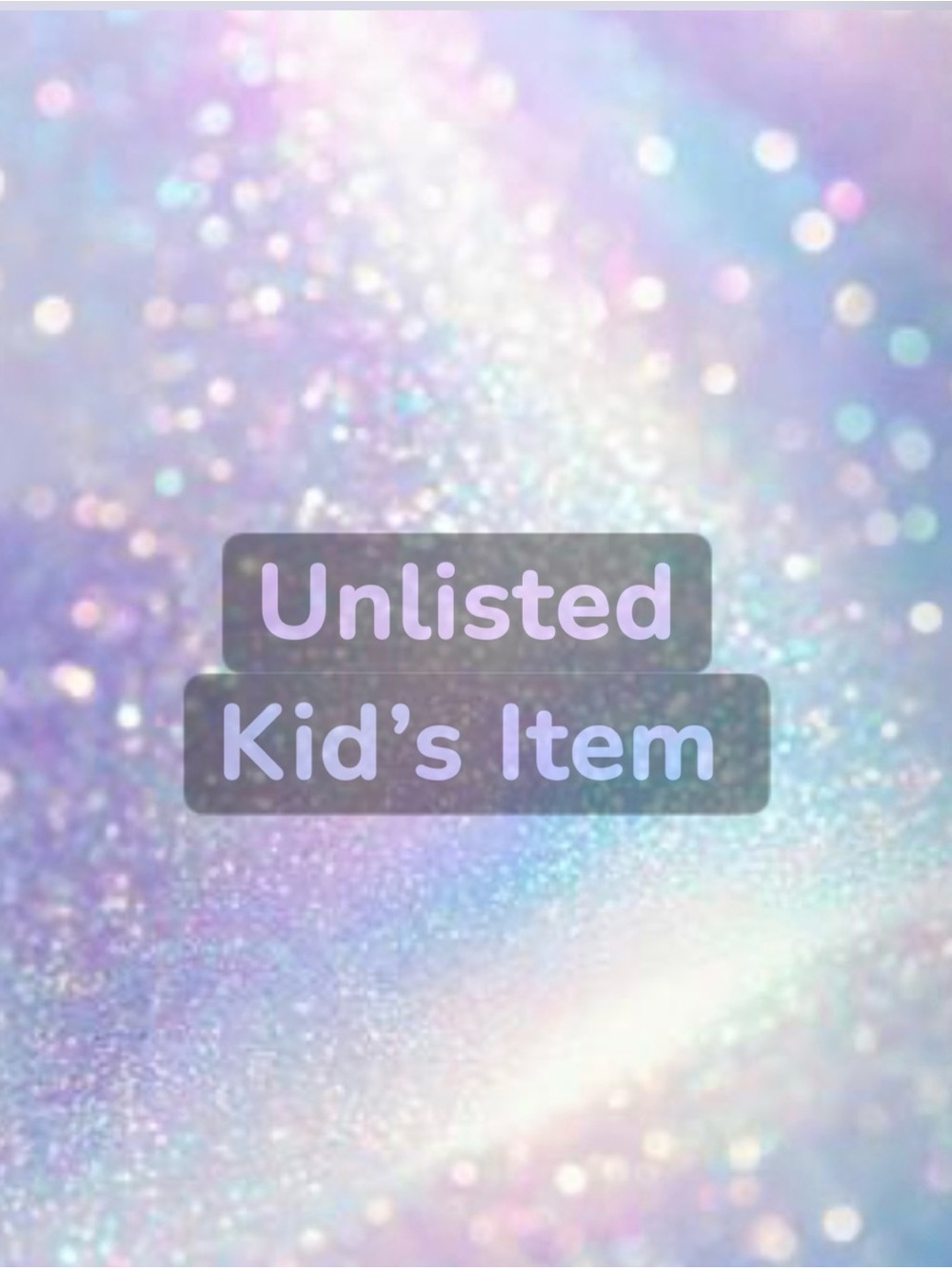 Unlisted Kid’s Item- For Live Show